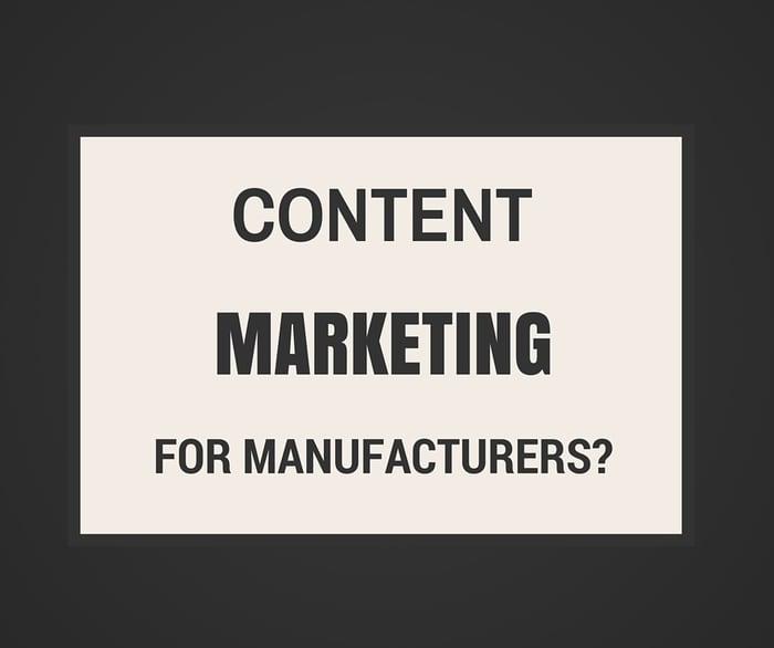 is_content_marketing_for_manufacturers_worth_it